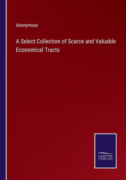 A Select Collection of Scarce and Valuable Economical Tracts