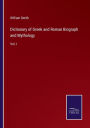 Dictionary of Greek and Roman Biograph and Mythology: Vol. I