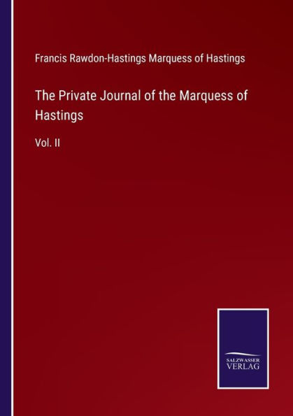 the Private Journal of Marquess Hastings: Vol. II