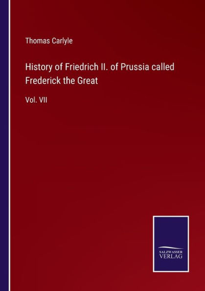 History of Friedrich II. Prussia called Frederick the Great: Vol. VII