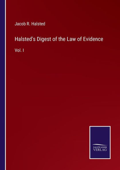 Halsted's Digest of the Law Evidence: Vol. I