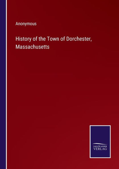 History of the Town Dorchester, Massachusetts