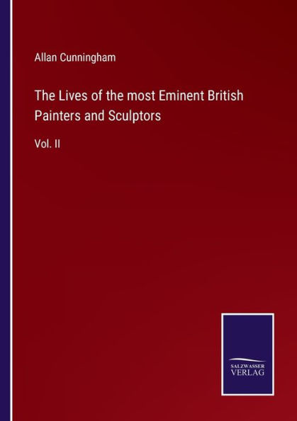 the Lives of most Eminent British Painters and Sculptors: Vol. II