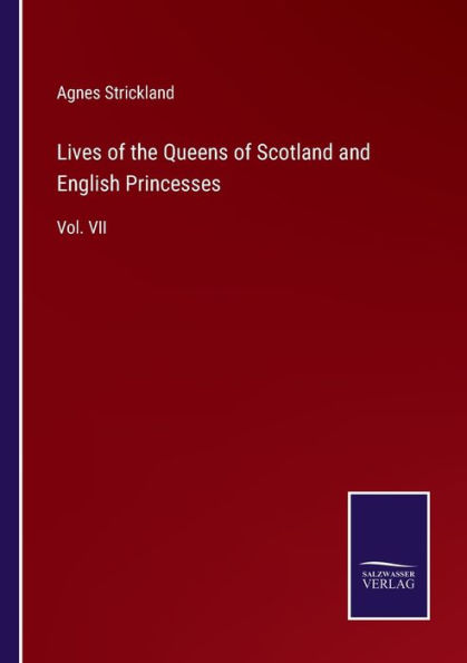 Lives of the Queens Scotland and English Princesses: Vol. VII