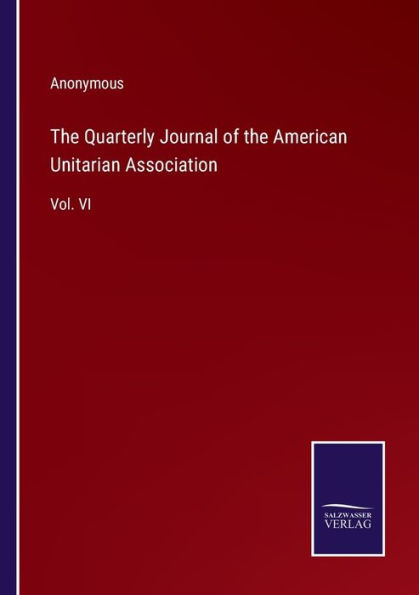 the Quarterly Journal of American Unitarian Association: Vol. VI