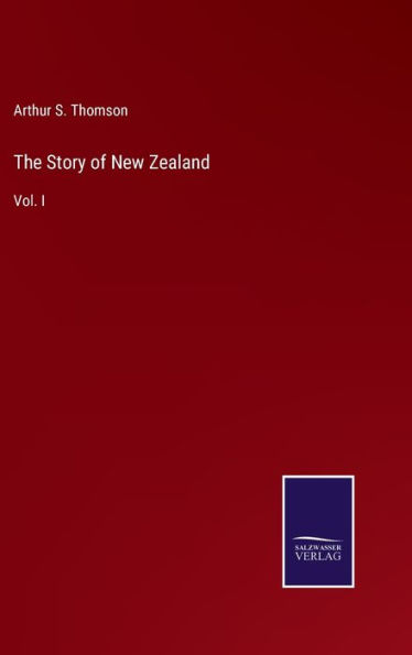 The Story of New Zealand: Vol. I