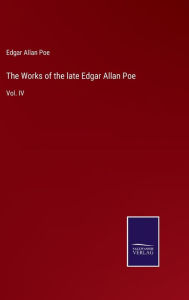 Title: The Works of the late Edgar Allan Poe: Vol. IV, Author: Edgar Allan Poe