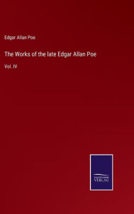 The Works of the late Edgar Allan Poe: Vol. IV