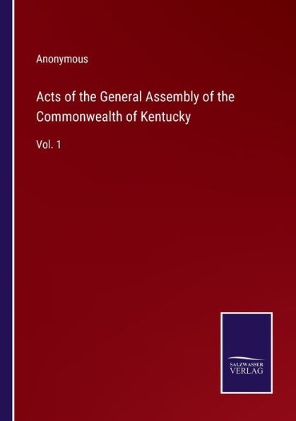 Acts of the General Assembly Commonwealth Kentucky: Vol. 1