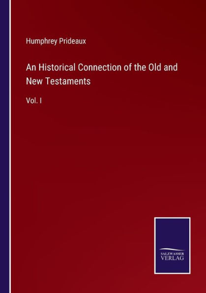 An Historical Connection of the Old and New Testaments: Vol. I