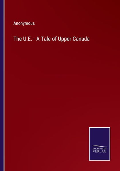 The U.E. - A Tale of Upper Canada