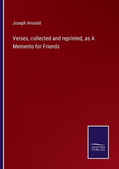 Verses, collected and reprinted, as A Memento for Friends