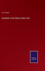 Title: Gazetteer of the State of New York, Author: J.H. French