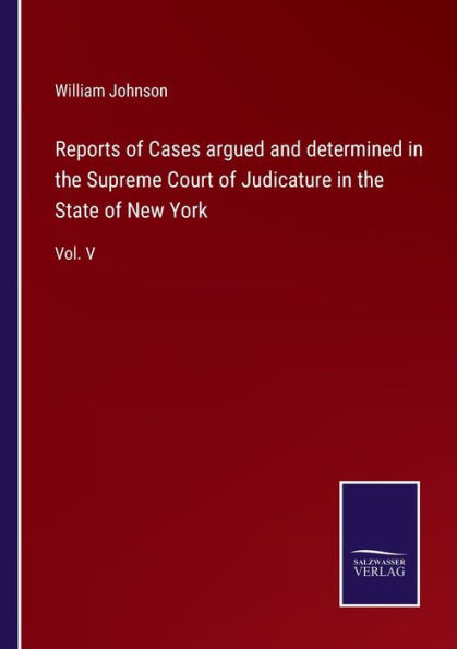 Reports of Cases argued and determined the Supreme Court Judicature State New York: Vol. V