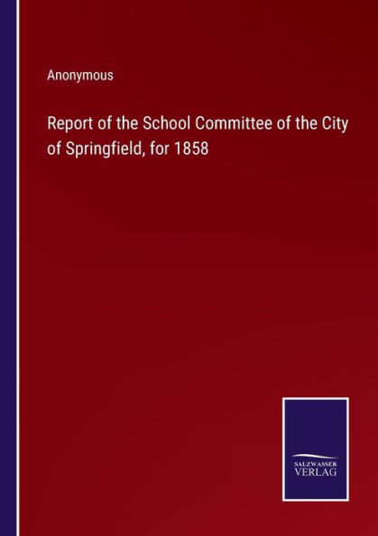 Report of the School Committee City Springfield, for 1858