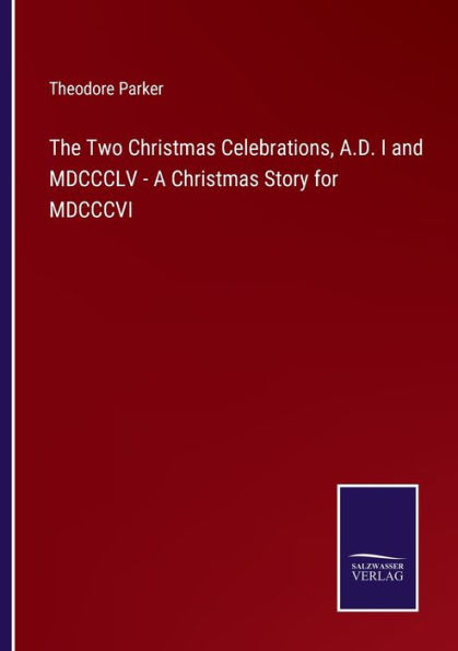 The Two Christmas Celebrations, A.D. I and MDCCCLV - A Story for MDCCCVI