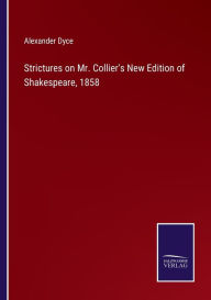 Title: Strictures on Mr. Collier's New Edition of Shakespeare, 1858, Author: Alexander Dyce