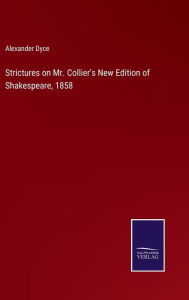 Title: Strictures on Mr. Collier's New Edition of Shakespeare, 1858, Author: Alexander Dyce