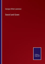 Title: Sword and Gown, Author: George Alfred Lawrence