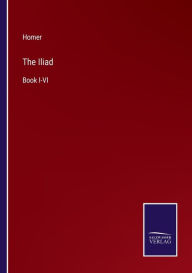Title: The Iliad: Book I-VI, Author: Homer