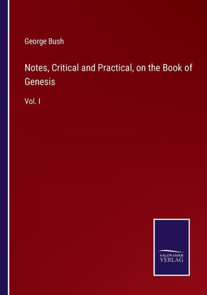 Notes, Critical and Practical, on the Book of Genesis: Vol. I