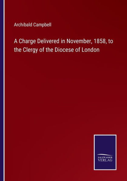 A Charge Delivered November, 1858, to the Clergy of Diocese London