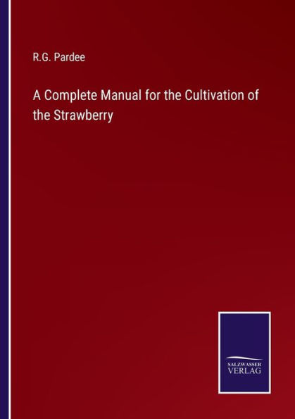 A Complete Manual for the Cultivation of Strawberry