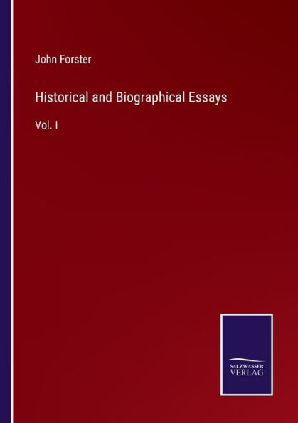 Historical and Biographical Essays: Vol. I