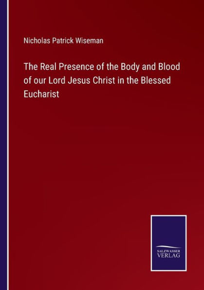 the Real Presence of Body and Blood our Lord Jesus Christ Blessed Eucharist