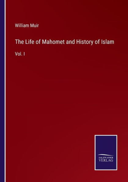 The Life of Mahomet and History Islam: Vol. I