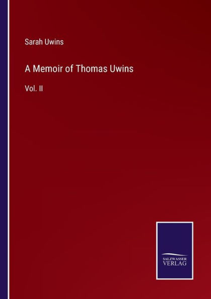 A Memoir of Thomas Uwins: Vol. II
