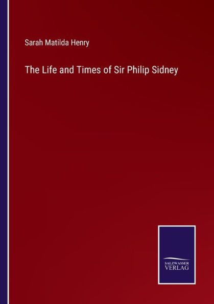 The Life and Times of Sir Philip Sidney