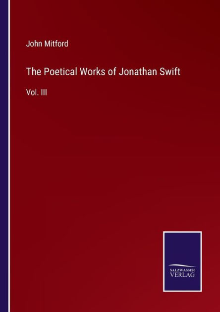 The Poetical Works of Jonathan Swift: Vol. III by John Mitford ...