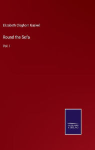 Title: Round the Sofa: Vol. I, Author: Elizabeth Gaskell