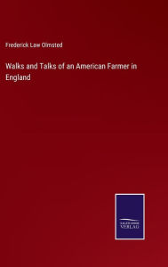 Title: Walks and Talks of an American Farmer in England, Author: Frederick Law Olmsted