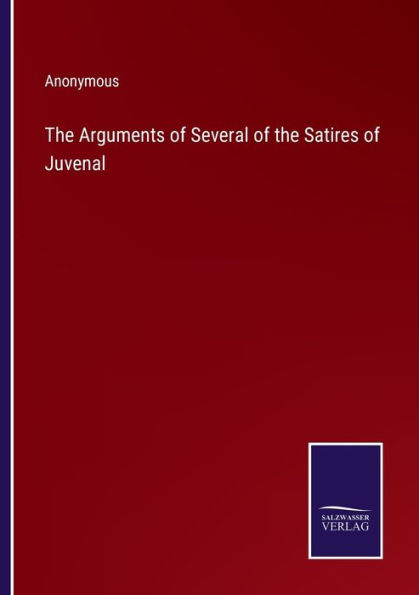 the Arguments of Several Satires Juvenal