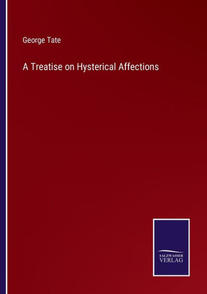 A Treatise on Hysterical Affections