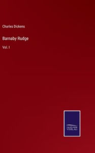 Barnaby Rudge: Vol. I