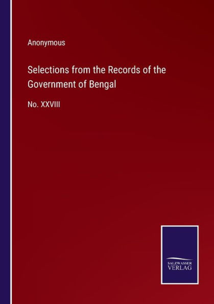 Selections from the Records of Government Bengal: No. XXVIII