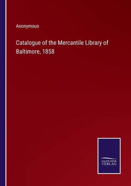 Catalogue of the Mercantile Library Baltimore, 1858