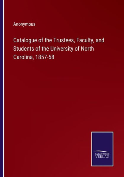 Catalogue of the Trustees, Faculty, and Students University North Carolina, 1857-58