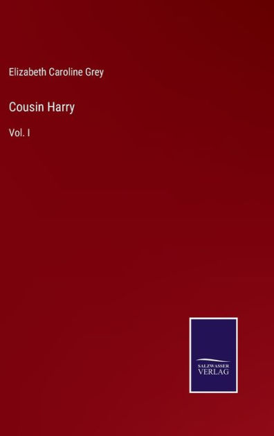 Cousin Harry: Vol. I by Elizabeth Caroline Grey, Paperback | Barnes ...