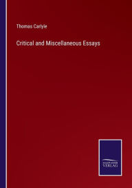 Title: Critical and Miscellaneous Essays, Author: Thomas Carlyle