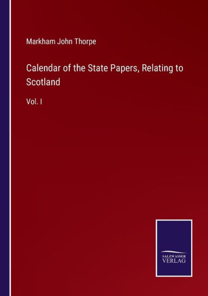 Calendar of the State Papers, Relating to Scotland: Vol. I