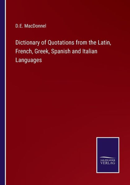 Dictionary of Quotations from the Latin, French, Greek, Spanish and Italian Languages