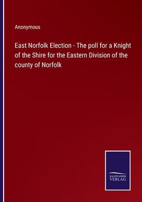 East Norfolk Election - the poll for a Knight of Shire Eastern Division county