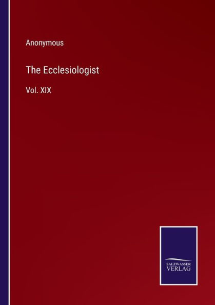 The Ecclesiologist: Vol. XIX