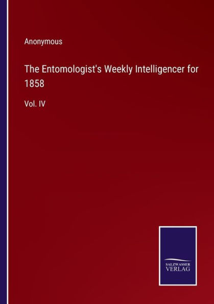 The Entomologist's Weekly Intelligencer for 1858: Vol. IV