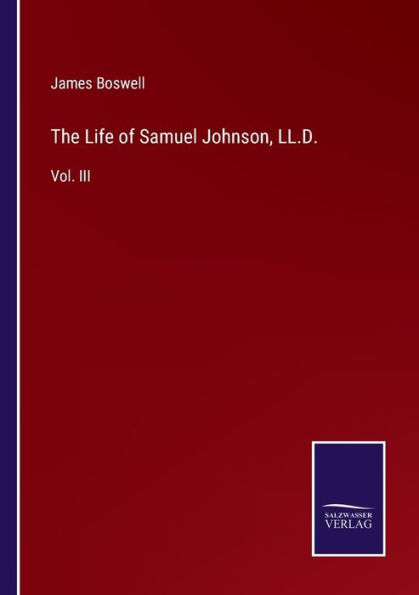 The Life of Samuel Johnson, LL.D.: Vol. III