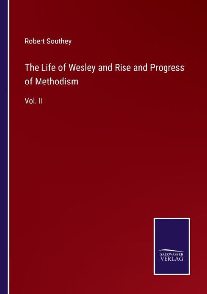 The Life of Wesley and Rise Progress Methodism: Vol. II